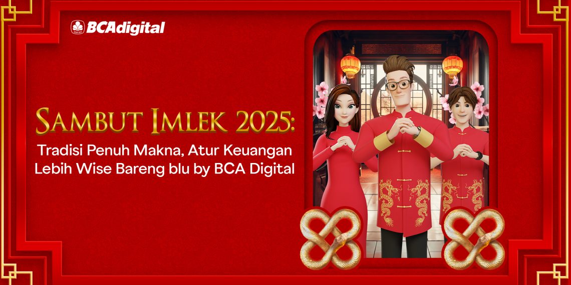 Sambut Imlek 2025: Tradisi Penuh Makna, Atur Keuangan Lebih Wise Bareng blu by BCA Digital