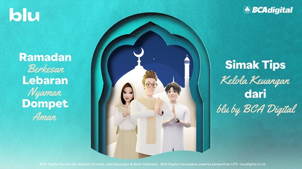 Ramadan Berkesan, Lebaran Nyaman, Dompet Aman! Simak Tips Kelola Keuangan dari blu by BCA Digital
