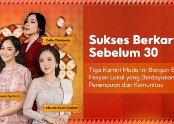 Sukses Berkarya Sebelum 30: Tiga Kartini Muda Ini Bangun Brand Fesyen Lokal yang Berdayakan Perempuan dan Komunitas