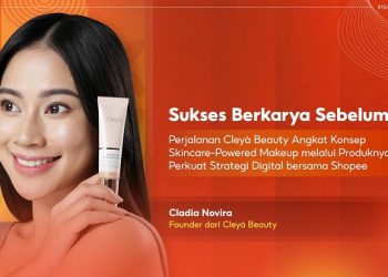 Sukses Perjalanan Cleyà Beauty Angkat Konsep Skincare-Powered Makeup melalui Produknya & Perkuat Strategi Digital bersama Shopee